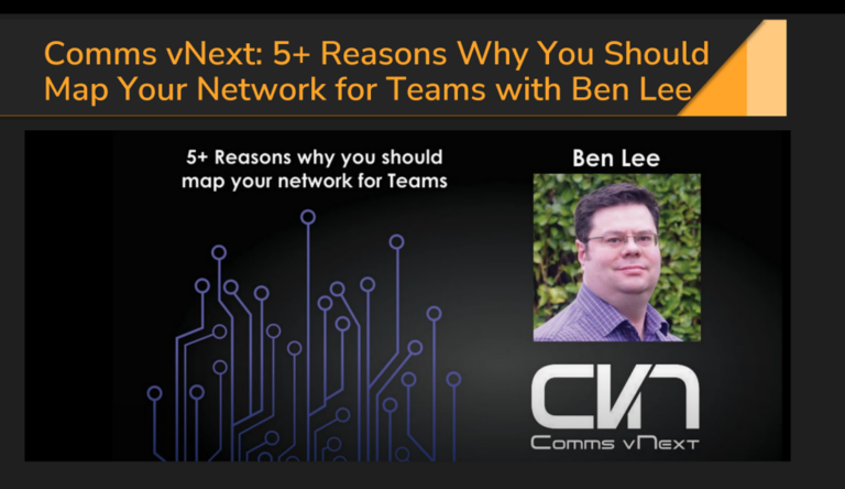 Comms vNext: 5+ Reasons Why You Should Map Your Network for Teams with Ben Lee