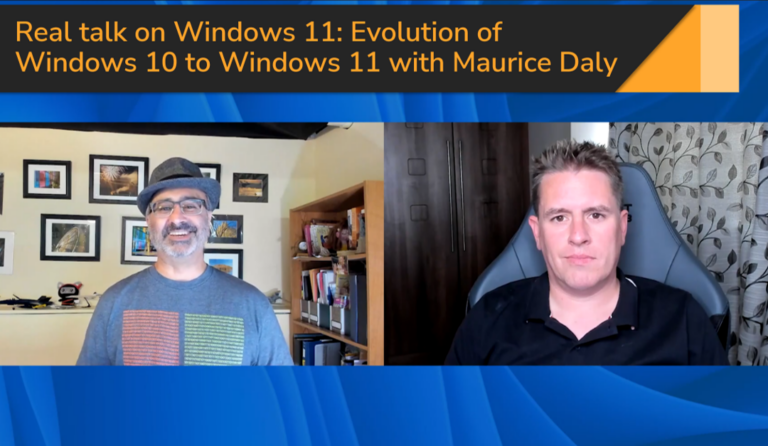 Real talk on Windows 11: Evolution of Windows 10 to Windows 11 with Maurice Daly
